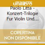 Paolo Litta - Konzert-Trilogie Fur Violin Und Klavier cd