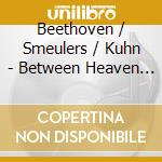 Beethoven / Smeulers / Kuhn - Between Heaven & Earth cd