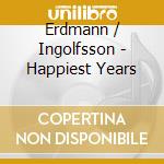 Erdmann / Ingolfsson - Happiest Years cd musicale