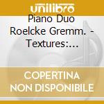 Piano Duo Roelcke Gremm. - Textures: Works For Two Pianos By Debussy. Ligeti And Messiaen cd