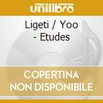 Ligeti / Yoo - Etudes cd musicale