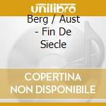 Berg / Aust - Fin De Siecle cd