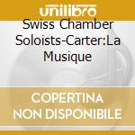 Swiss Chamber Soloists-Carter:La Musique cd