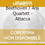 Beethoven / Aris Quartett - Attacca cd