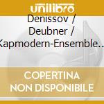 Denissov / Deubner / Kapmodern-Ensemble - Biessonnitza Insomnia cd