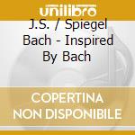 J.S. / Spiegel Bach - Inspired By Bach cd