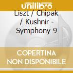 Liszt / Chipak / Kushnir - Symphony 9 cd
