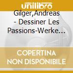 Gilger,Andreas - Dessiner Les Passions-Werke Des Grand Si?Cle cd