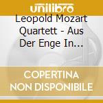 Leopold Mozart Quartett - Aus Der Enge In Die Weite-Streichquartette 1-3 cd