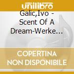 Galic,Ivo - Scent Of A Dream-Werke F?R Piano Solo cd musicale