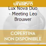 Lux Nova Duo - Meeting Leo Brouwer cd