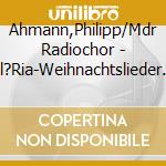 Ahmann,Philipp/Mdr Radiochor - Gl?Ria-Weihnachtslieder Aus Deutschland Und Alle cd