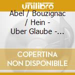 Abel / Bouzignac / Hein - Uber Glaube - Ein Portrait cd