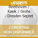 Beethoven / Kasik / Grohs - Dresden Septet cd