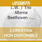 L.W. / Trio Alterna Beethoven - Piano Trios cd