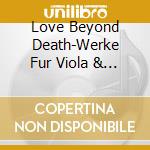 Love Beyond Death-Werke Fur Viola & Klavier / Various cd