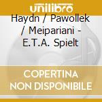 Haydn / Pawollek / Meipariani - E.T.A. Spielt cd