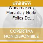 Wanamaker / Marsalis / Noda - Folies De Baryton cd