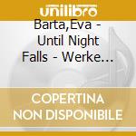 Barta,Eva - Until Night Falls - Werke Arr. Fmr Klavier Solo cd