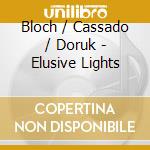 Bloch / Cassado / Doruk - Elusive Lights cd
