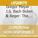 Gregor Meyer - J.S. Bach Bohm & Reger: The Kreutzbach Organs cd