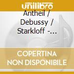 Antheil / Debussy / Starkloff - Traum Und Trauma cd