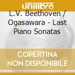 L.V. Beethoven / Ogasawara - Last Piano Sonatas cd