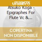 Atsuko Koga - Epigraphes For Flute Vc & Harp cd