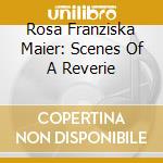 Rosa Franziska Maier: Scenes Of A Reverie cd