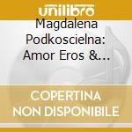 Magdalena Podkoscielna: Amor Eros & Agape cd