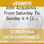 John Acquaviva - From Saturday To Sunday V.4 (2 Cd) cd