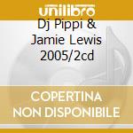 Dj Pippi & Jamie Lewis 2005/2cd cd