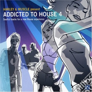 Harley & Muscle - Addicted To House 4 cd musicale di ARTISTI VARI