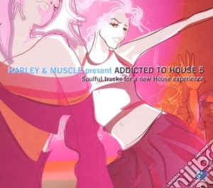Harley / Muscle - Addicted To House 5 cd musicale di ARTISTI VARI