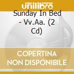 Sunday In Bed - Vv.Aa. (2 Cd) cd