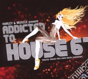 Harley & Muscle - Addicted To House 6 cd musicale di ARTISTI VARI