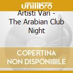Artisti Vari - The Arabian Club Night cd