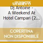 Dj Antoine - A Weekend At Hotel Campari (2 Cd) cd