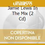 Jamie Lewis In The Mix (2 Cd) cd