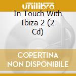 In Touch With Ibiza 2 (2 Cd) cd