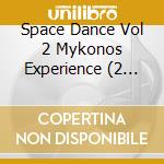 Space Dance Vol 2 Mykonos Experience (2 Cd) cd