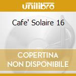Cafe' Solaire 16 cd