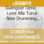 Guengoer Deniz - Love Alla Turca - New Drumming Conceptio cd