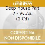 Deep House Part 2 - Vv.Aa. (2 Cd) cd