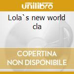 Lola`s new world cla cd