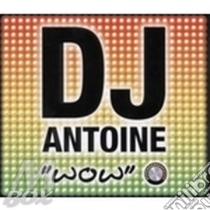 Dj Antoine - Wow cd musicale di Antoine Dj