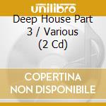 Deep House Part 3 / Various (2 Cd) cd