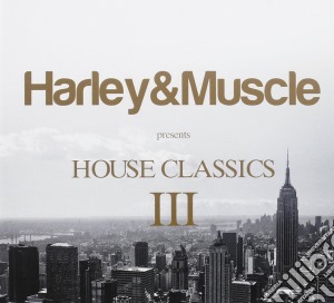 Harley & Muscle - House Classics III (2 Cd) cd musicale di Harley & muscle