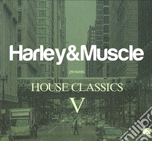 Harley & Muscle - House Classics V (2 Cd) cd musicale di Harley & muscle
