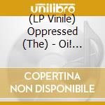 (LP Vinile) Oppressed (The) - Oi! Oi! Music vinile